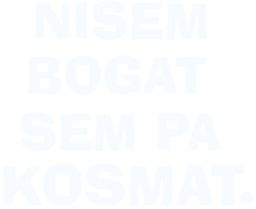 nisem bogat kosmat