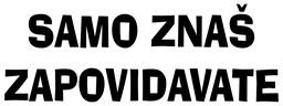 samo znas zapovidavate