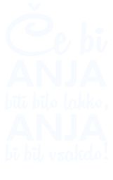 ce bi bilo lahko ANJA