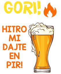 gori hitro mi dajte en pir