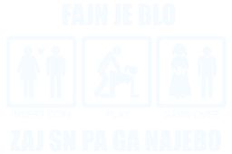 fajn je blo zaj sem pa ga najebal